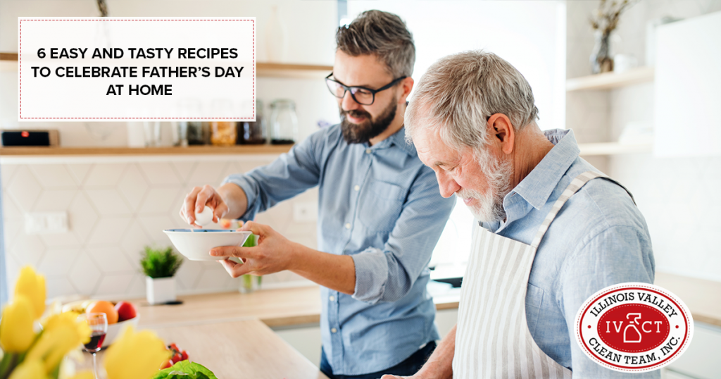 Illinois Valley Clean Team - 6 Easy And Tasty Recipes To Celebrate Father’s Day At Home